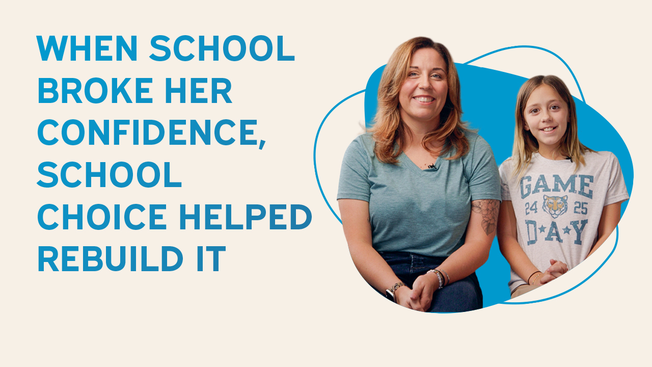 A mother and her young daughter sit together smiling against a bright blue background, alongside bold blue text reading "When School Broke Her Confidence, School Choice Helped Rebuild It"